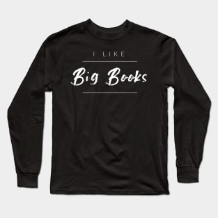 I Like Big Books Long Sleeve T-Shirt